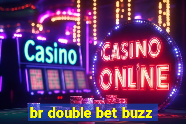 br double bet buzz